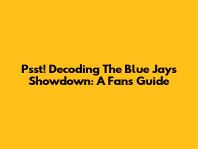 Psst! Decoding The Blue Jays Showdown: A Fan's Guide