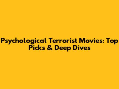 Psychological Terrorist Movies: Top Picks & Deep Dives