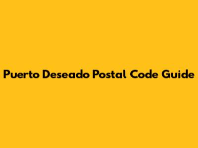 Puerto Deseado Postal Code Guide