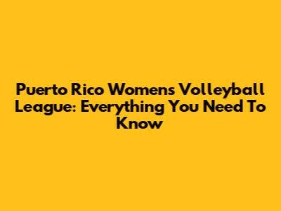 Puerto Rico Women's Volleyball League: Everything You Need To Know