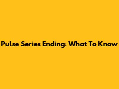 Pulse Series Ending: What To Know