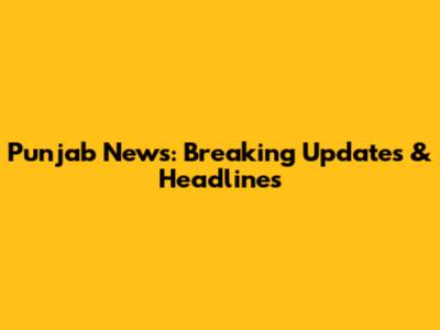 Punjab News: Breaking Updates & Headlines