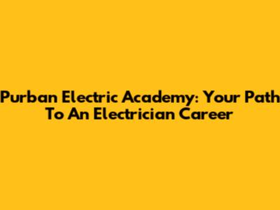 Purban Electric Academy: Your Path To An Electrician Career