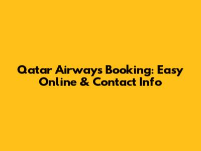 Qatar Airways Booking: Easy Online & Contact Info