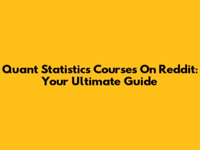 Quant Statistics Courses On Reddit: Your Ultimate Guide
