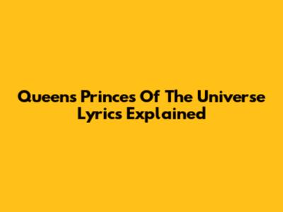 Queen's "Princes Of The Universe" Lyrics Explained