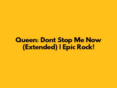 Queen: Don't Stop Me Now (Extended) | Epic Rock!