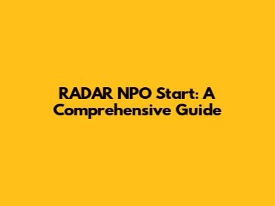 RADAR NPO Start: A Comprehensive Guide