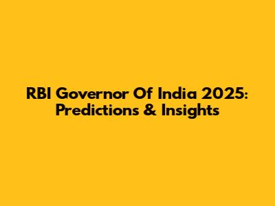 RBI Governor Of India 2025: Predictions & Insights