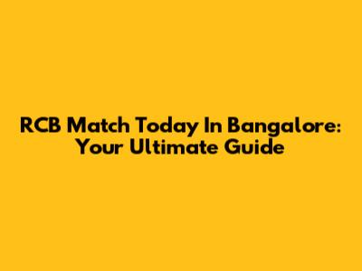 RCB Match Today In Bangalore: Your Ultimate Guide