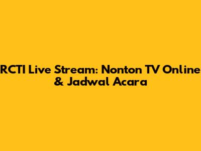RCTI Live Stream: Nonton TV Online & Jadwal Acara