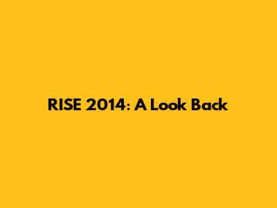 RISE 2014: A Look Back