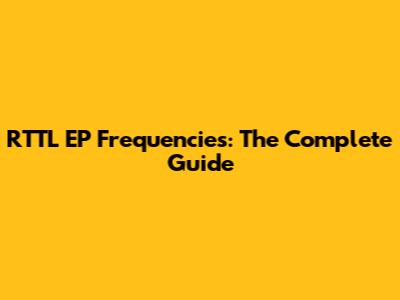 RTTL EP Frequencies: The Complete Guide