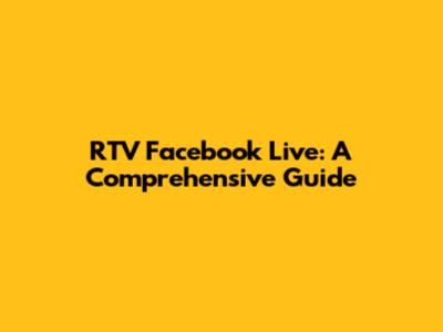 RTV Facebook Live: A Comprehensive Guide