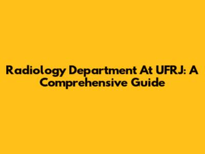 Radiology Department At UFRJ: A Comprehensive Guide