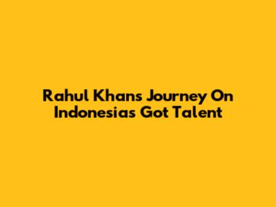 Rahul Khan's Journey On Indonesia's Got Talent