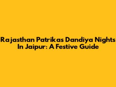 Rajasthan Patrika's Dandiya Nights In Jaipur: A Festive Guide
