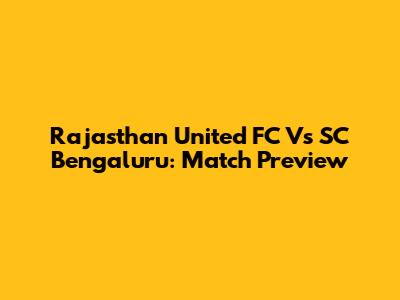 Rajasthan United FC Vs SC Bengaluru: Match Preview