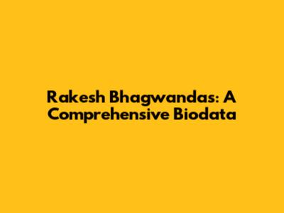 Rakesh Bhagwandas: A Comprehensive Biodata