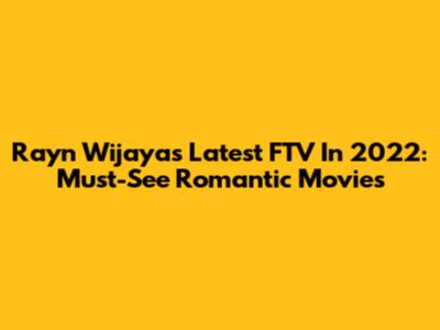 Rayn Wijaya's Latest FTV In 2022: Must-See Romantic Movies