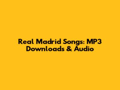 Real Madrid Songs: MP3 Downloads & Audio