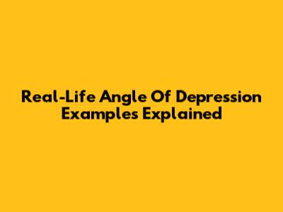 Real-Life Angle Of Depression Examples Explained