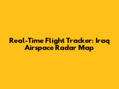 Real-Time Flight Tracker: Iraq Airspace Radar Map