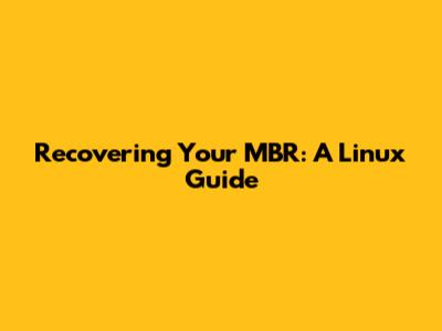 Recovering Your MBR: A Linux Guide