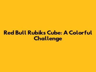 Red Bull Rubik's Cube: A Colorful Challenge