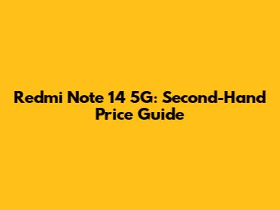 Redmi Note 14 5G: Second-Hand Price Guide