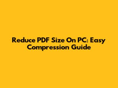 Reduce PDF Size On PC: Easy Compression Guide