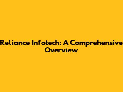 Reliance Infotech: A Comprehensive Overview