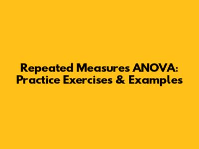 Repeated Measures ANOVA: Practice Exercises & Examples