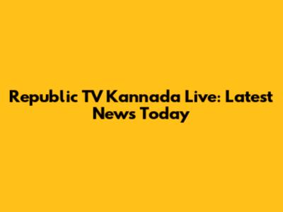 Republic TV Kannada Live: Latest News Today