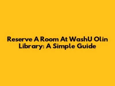 Reserve A Room At WashU Olin Library: A Simple Guide