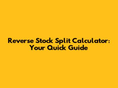 Reverse Stock Split Calculator: Your Quick Guide