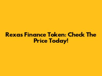 Rexas Finance Token: Check The Price Today!