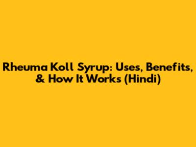 Rheuma Koll Syrup: Uses, Benefits, & How It Works (Hindi)