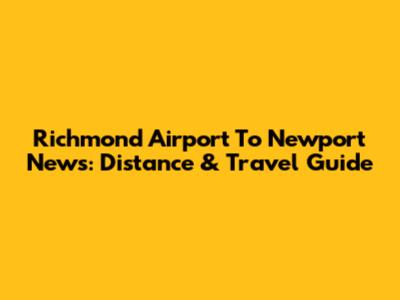 Richmond Airport To Newport News: Distance & Travel Guide