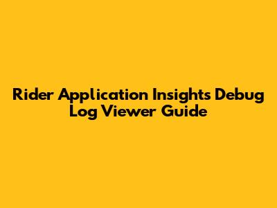 Rider Application Insights Debug Log Viewer Guide