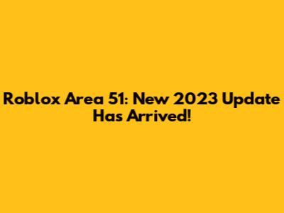 Roblox Area 51: New 2023 Update Has Arrived!