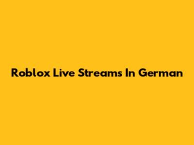 Roblox Live Streams In German