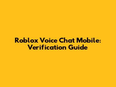 Roblox Voice Chat Mobile: Verification Guide