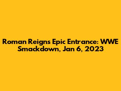 Roman Reigns' Epic Entrance: WWE Smackdown, Jan 6, 2023