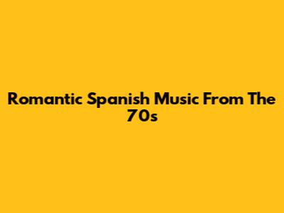 Romantic Spanish Music From The 70s