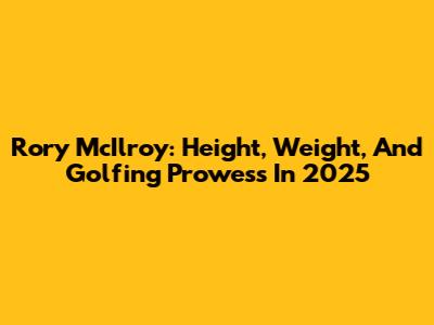 Rory McIlroy: Height, Weight, And Golfing Prowess In 2025