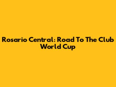 Rosario Central: Road To The Club World Cup