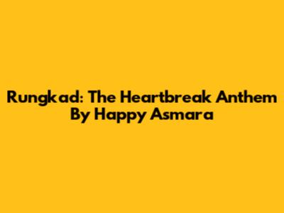 Rungkad: The Heartbreak Anthem By Happy Asmara