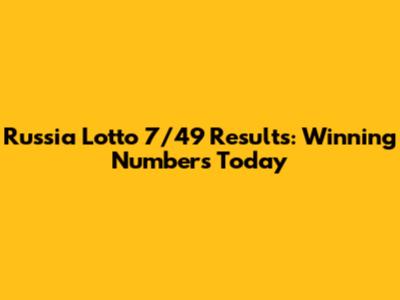 Russia Lotto 7/49 Results: Winning Numbers Today