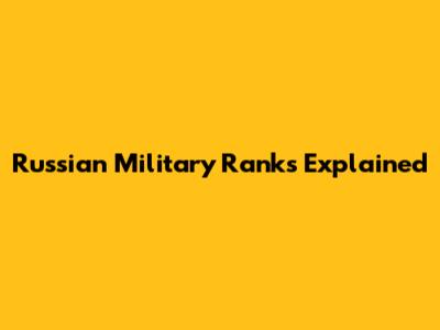 Russian Military Ranks Explained